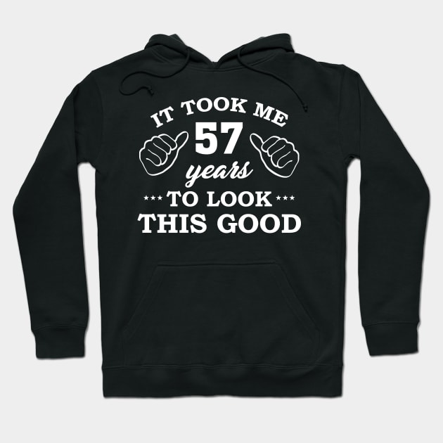 Birthday It Took 57 Years To Look This Good Funny Hoodie by super soul